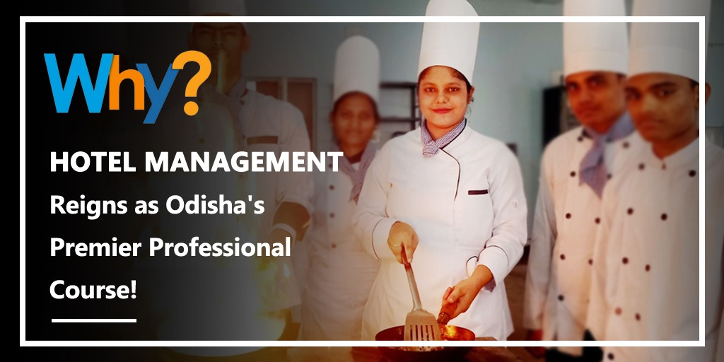 Why Hotel Management Reigns as Odisha's Premier Professional Course!